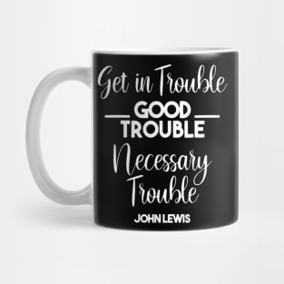 Get in Trouble. Good Trouble. Necessary Trouble. Mug